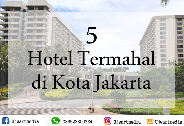 Inilah 5 Hotel Termahal di Kota Jakarta