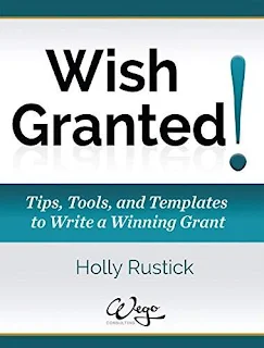 Wish Granted! Tips, Tools, and Templates to Write a Winning Grant - a how-to grant writing book by Holly Rustick