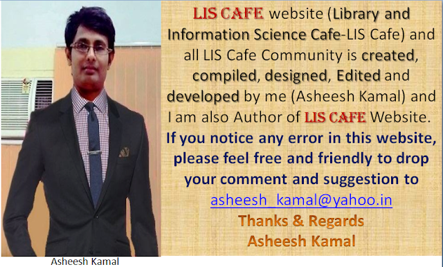LIS Cafe Community is created, compiled, designed, Edited and developed by Me (Asheesh Kamal)