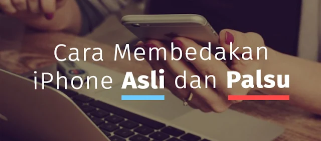 Cara Membedakan iPhone Asli dan Palsu Cara Membedakan iPhone Asli dan Palsu
