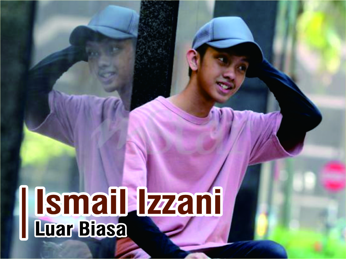 Ismail Izzani Luar Biasa Lirik - Lirik Lagu Luar Biasa Ismail Izzani