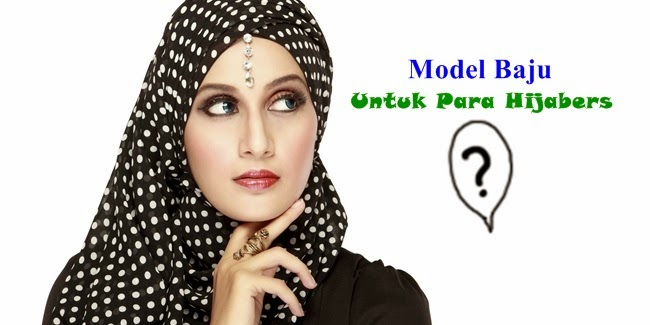 Tips Memilih Model Baju untuk Para Hijabers Tips Memilih Model Baju untuk Para Hijabers