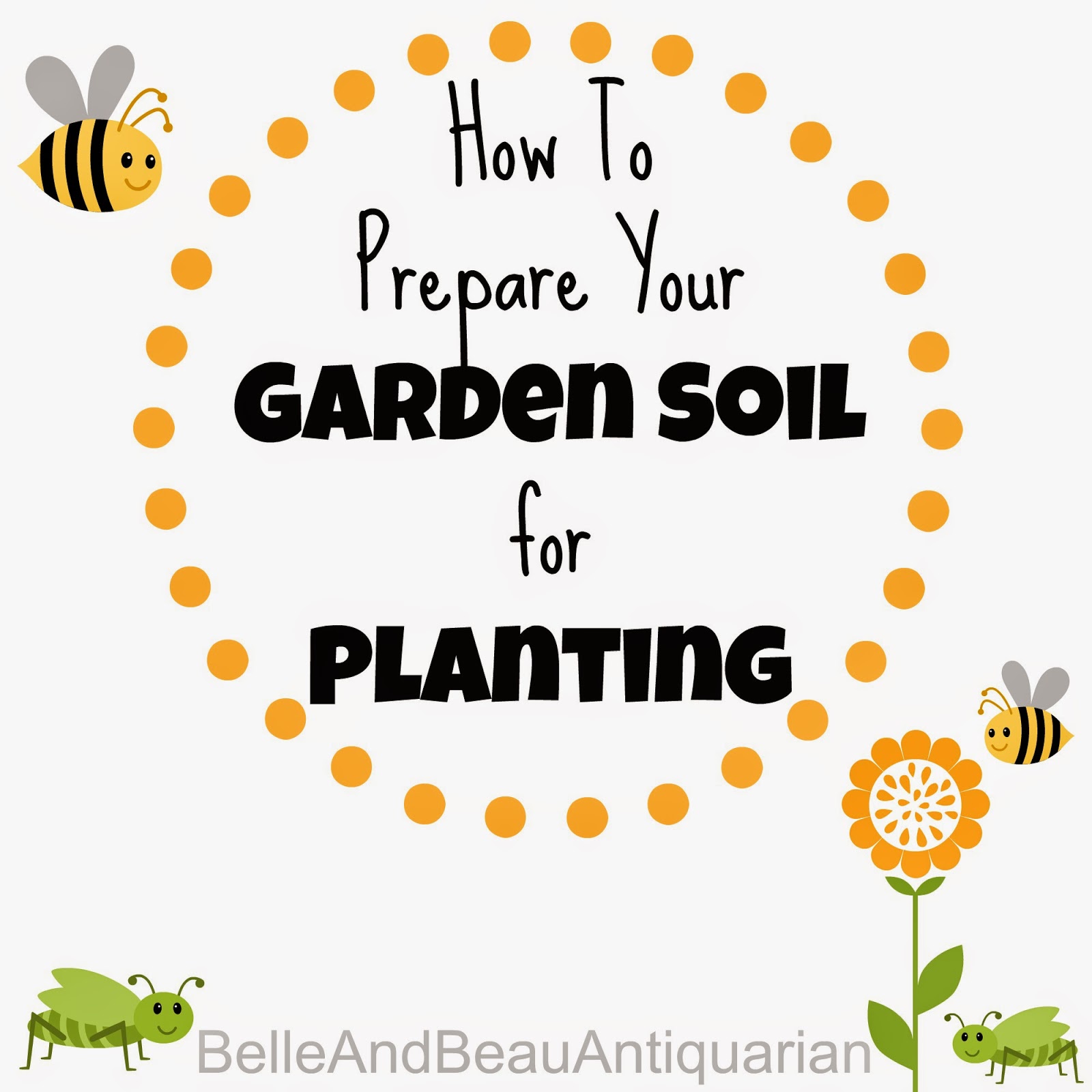 Belle & Beau Antiquarian How to Prepare Your Garden Soil for Planting