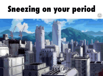 Image result for sneeze on period gif