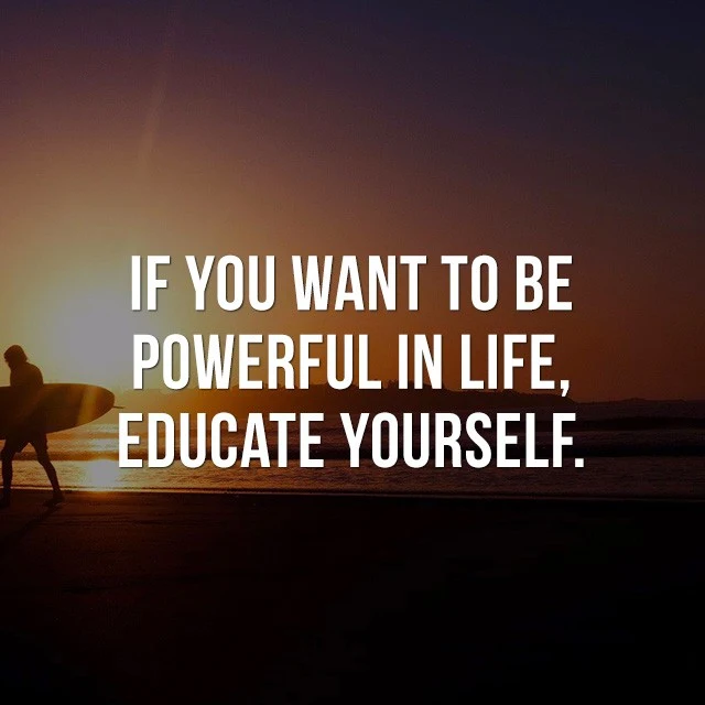 If you want to be powerful in life, educate yourself. - Good Morning Quotes