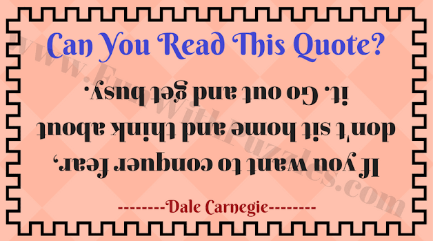 Can You Read This Quote?  If you want to conquer fear, don't sit home and think about it. Go out and get busy.  ------Dale Carnegie--------