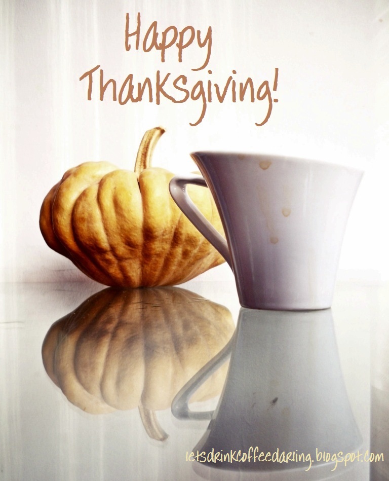 Let's Drink Coffee, Darling: Happy Thanksgiving!