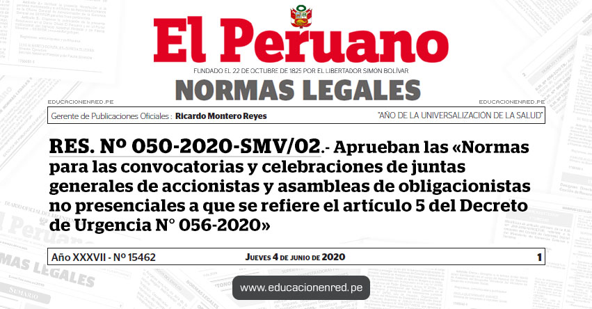 RES. Nº 050-2020-SMV/02.- Aprueban las «Normas para las convocatorias y celebraciones de juntas generales de accionistas y asambleas de obligacionistas no presenciales a que se refiere el artículo 5 del Decreto de Urgencia N° 056-2020» RES. Nº 050-2020-SMV/02.- Aprueban las «Normas para las convocatorias y celebraciones de juntas generales de accionistas y asambleas de obligacionistas no presenciales a que se refiere el artículo 5 del Decreto de Urgencia N° 056-2020»