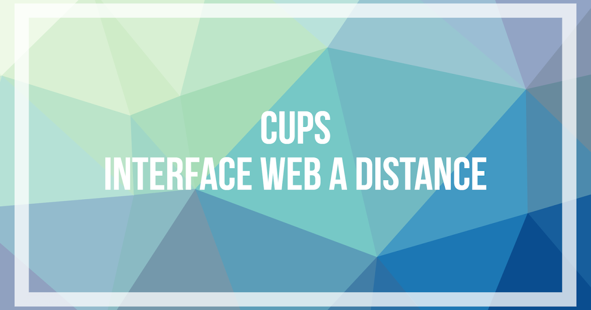 CUPS Accéder à l'interface web à distance