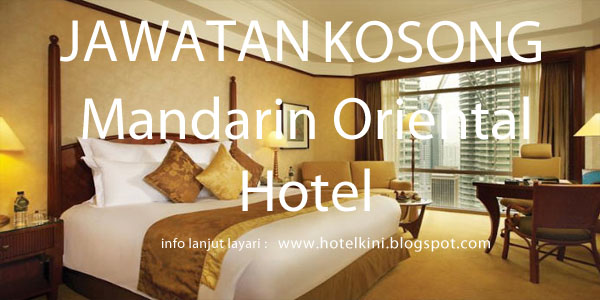 Jawatan Kosong Mandarin Oriental Kuala Lumpur 2017 Malaysia Hotel Jobs 2019