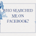 Who has searched for me on Facebook