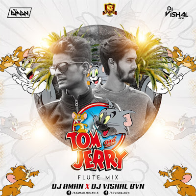 Tom And Jerry (Flute Mix) – DJ Aman X DJ Vishal Bvn