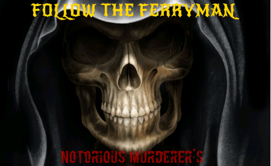 FOLLOW THE FERRYMAN Notorious Murderer's