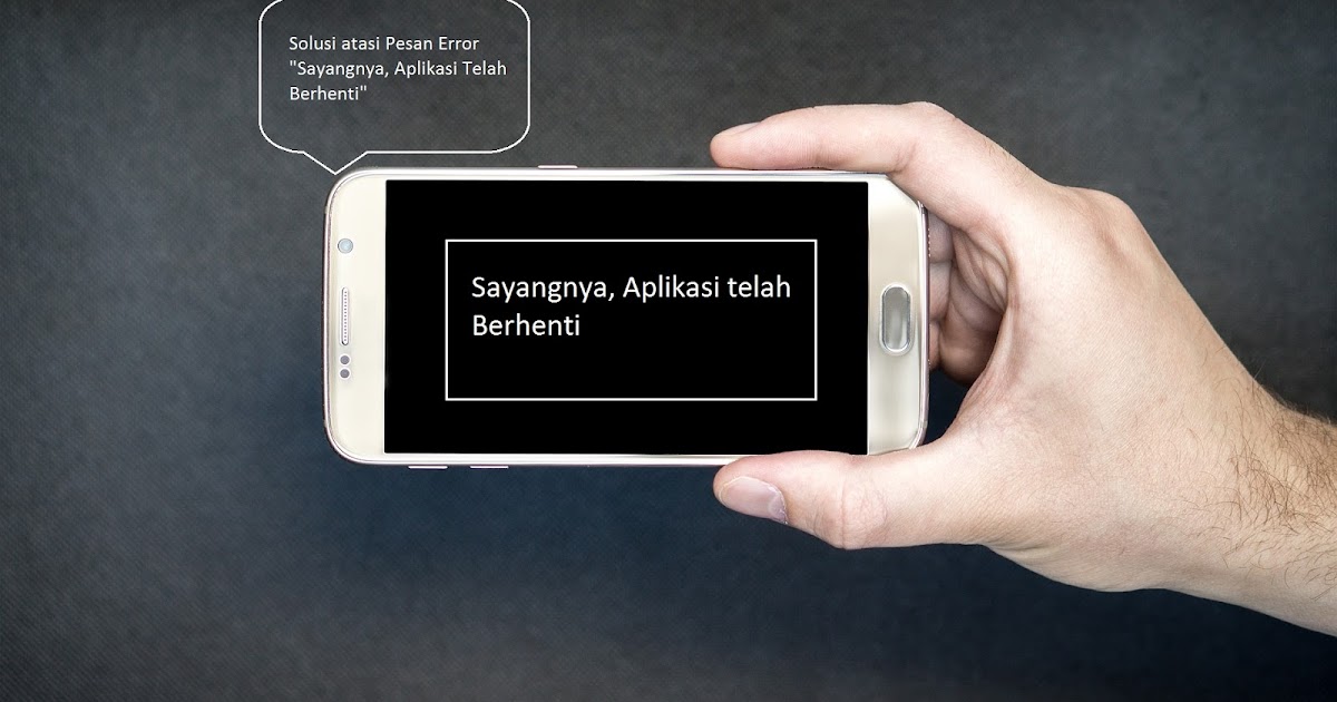 Penyebab & Cara Mengatasi Sayangnya, Aplikasi Telah Berhenti Pada ... Penyebab & Cara Mengatasi Sayangnya, Aplikasi Telah Berhenti Pada ...