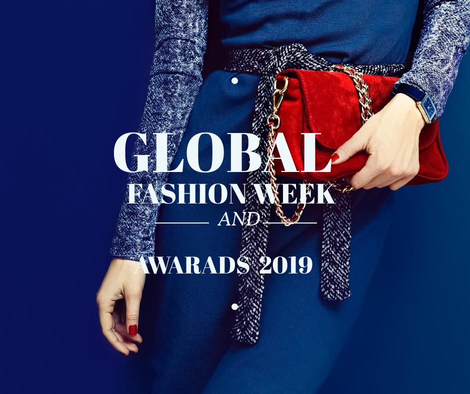 Global Fashion Week and Awards GLOBAL FASHION WEEK AND AWARDS 2019