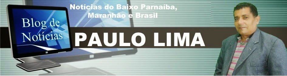 BLOG DO PAULO LIMA - Notícias do Baixo Parnaíba, Maranhão e Brasil