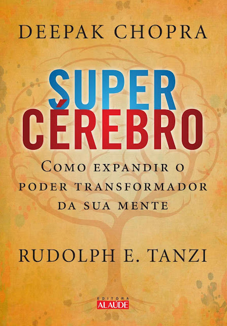 Super Cérebro Como expandir o poder transformador da sua mente Deepak Chopra