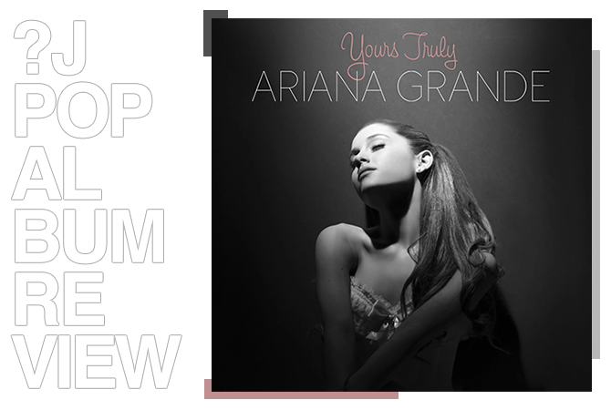 Album review: Ariana Grande - Yours truly | Random J Pop Album review: Ariana Grande - Yours truly | Random J Pop