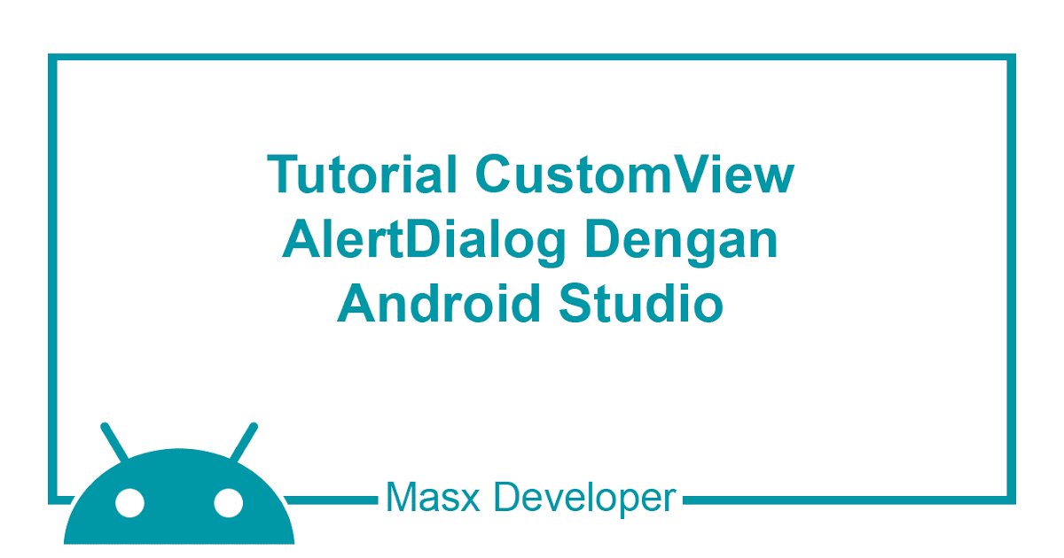 Membuat Custom AlertDialog untuk Interaksi Pengguna