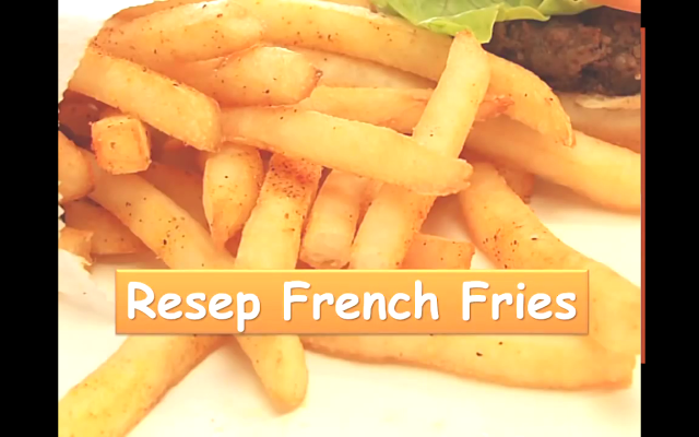 Resep Cara Membuat French Fries yang Renyah dan Gurih Resep Cara Membuat French Fries yang Renyah dan Gurih