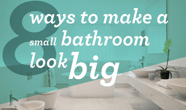 8 Ways To Make A Small Bathroom Look Big