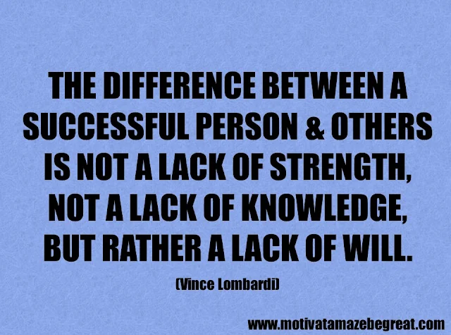 Success Quotes And Sayings: "The difference between a successful person and others is not a lack of strength, not a lack of knowledge, but rather a lack of will." - Vince Lombardi