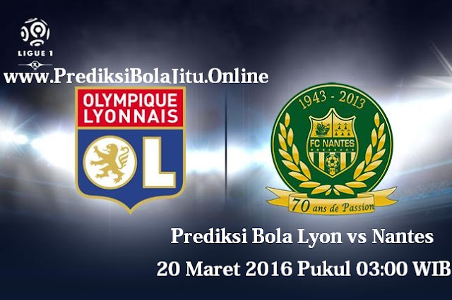 Prediksi Bola Lyon vs Nantes 20 Maret 2016