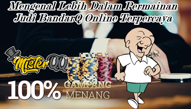 Mengenal Lebih Dalam Permainan Judi BandarQ Online Terpercaya