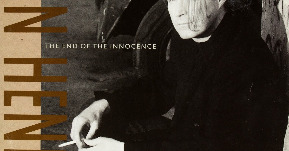 Don henley the end of the innocence. The end of innocence. No more innocence. Don henley 2000 inside job. Don henley the end of the innocence.