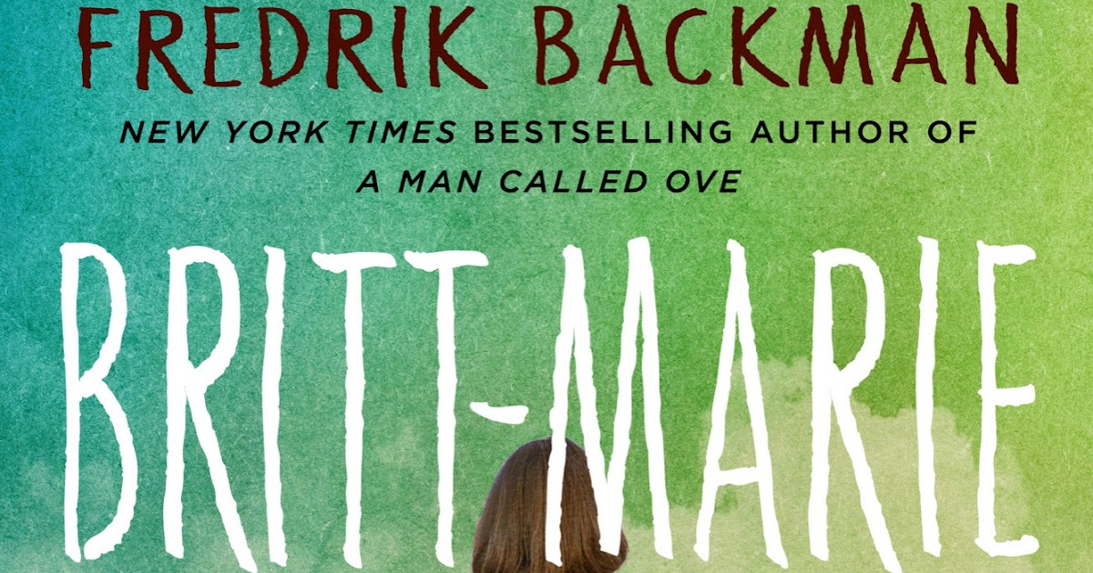 britt marie was here by fredrik backman britt marie was here by fredrik backman