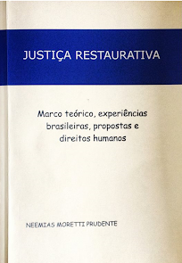 JUSTIÇA RESTAURATIVA: Marco Teórico, Experiências Brasileiras, Propostas e Direitos Humanos