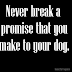 Ποτέ μην αθετήσεις μια υπόσχεση που έχεις δώσει στον σκύλο σου...