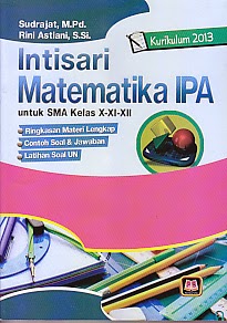 BUKU INTISARI MATEMATIKA SMA X-XI-XII KURIKULUM 2013 Judul : INTISARI MATEMATIKA SMA X-XI-XII KURIKULUM 2013 Pengarang : Seudrajat, M.Pd. & Rini Astiani, S.Si Penerbit : Pustaka Setia