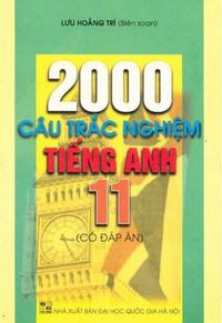 2000 Câu Trắc Nghiệm Tiếng Anh 11 Có Đáp Án - Lưu Hoằng Trí