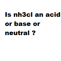 Is nh3cl an acid or base or neutral ?