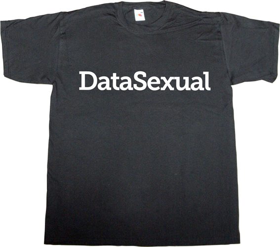 big data internet sex adult entertainment t-shirt ephemeral-t-shirts