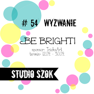http://studioszok.blogspot.com/2017/09/wyzwanie-54-be-bright_12.html