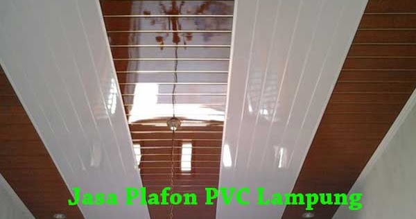 HARGA PLAFON PVC LAMPUNG PER METER TERPASANG 2018 ANEKA BAJA HARGA PLAFON PVC LAMPUNG PER METER TERPASANG 2018 ANEKA BAJA