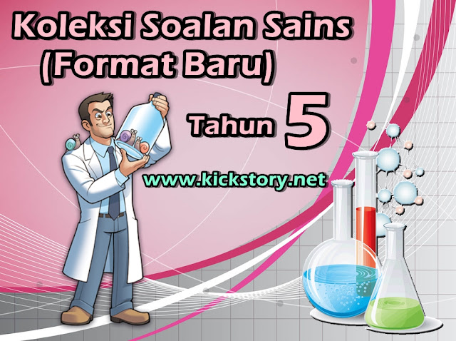 Koleksi Soalan Sains Tahun 5 (Format Baru) Kickstory.net