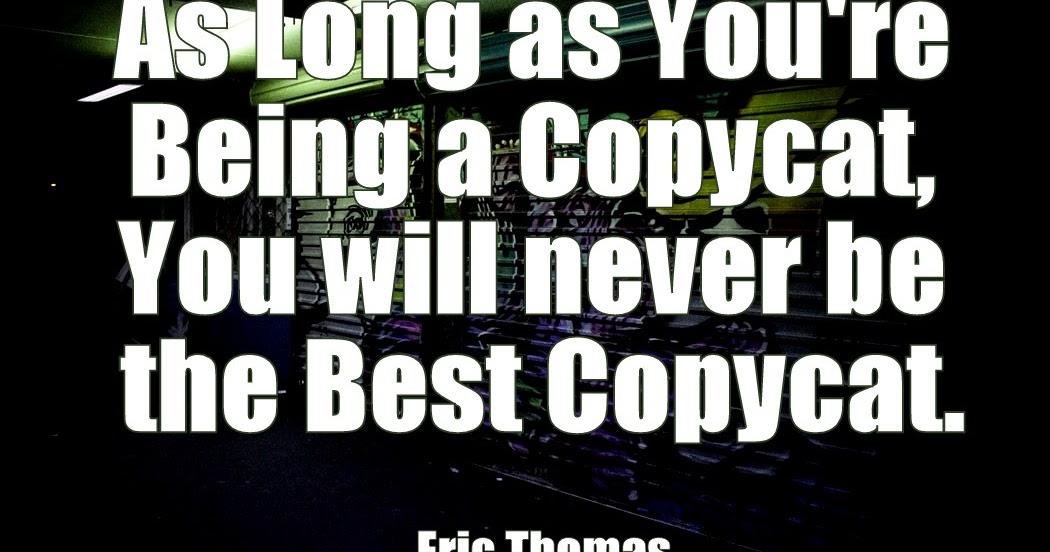 Quote About Copycats Copycats Quotes Copycats Sayings Copycats