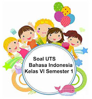 Soal UTS Bahasa Indonesia Kelas 6 Semester 1