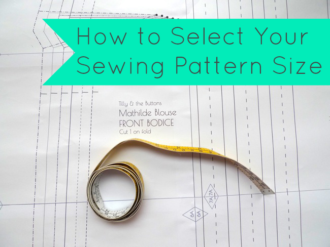 Tilly and the Buttons: How to Select Your Sewing Pattern Size