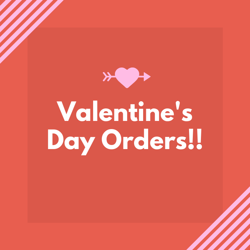 Valentine's Day Orders!!