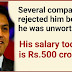 A man whose salary is 500 Crores, got rejected by many multinational companies