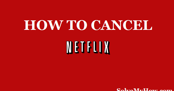 How To Cancel Netflix Subscription: A Beginners Guide 2018 | Solve My How