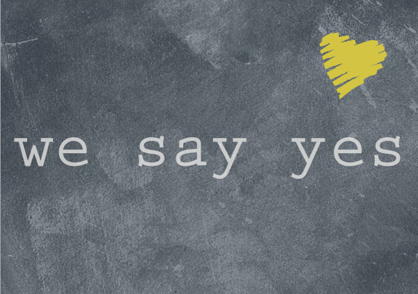 Yes we were. Say Yes. Say Yes to. Say Yes/no. Say Yes more.