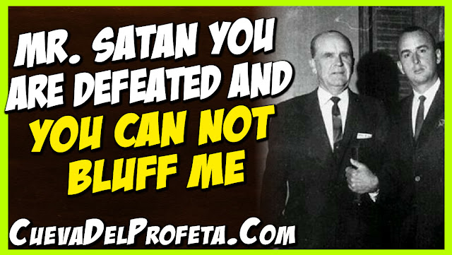 Mr. Satan you are defeated And you can not bluff me - William Marrion Branham Quotes