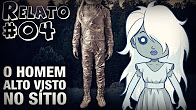 O Homem Alto Visto No Sítio (#004 - Relatos com Assombradinha)