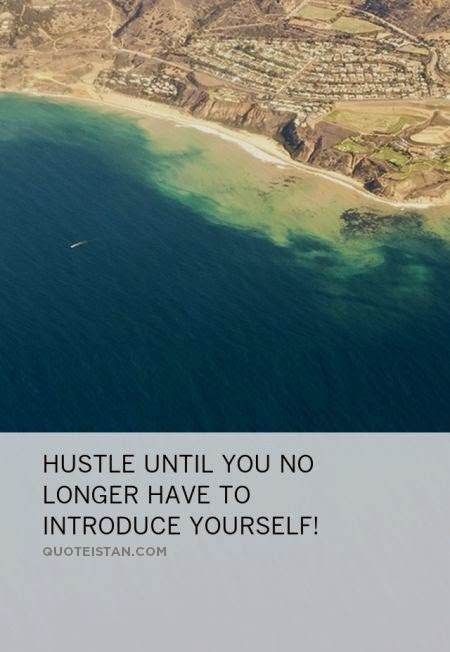 Hustle until you no longer have to introduce yourself.