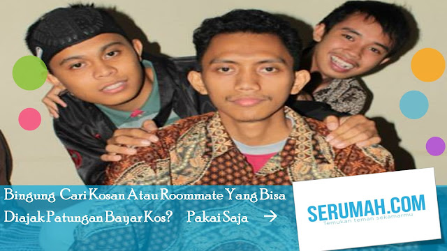 Bingung Cari Kosan Atau Roommate Yang Bisa Diajak Patungan Bayar Kos? Pakai Saja Serumah.com